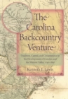 The Carolina Backcountry Venture : Tradition, Capital, and Circumstance in the Development of Camden and the Wateree Valley, 1740-1810 - eBook
