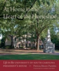At Home in the Heart of the Horseshoe : Life in the University of South Carolina President’s House - Book