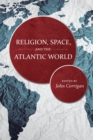 Religion, Space, and the Atlantic World - eBook