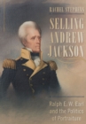 Selling Andrew Jackson : Ralph E. W. Earl and the Politics of Portraiture - eBook