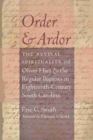 Order and Ardor : The Revival Spirituality of Oliver Hart and the Regular Baptists in Eighteenth-Century South Carolina - Book