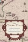 The Torrid Zone : Caribbean Colonization and Cultural Interaction in the Long Seventeenth Century - eBook