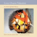 Livio Orazio Valentini : An Artist's Spiritual Odyssey - Book