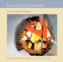 Livio Orazio Valentini : An Artist's Spiritual Odyssey - eBook