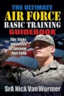 The Ultimate Air Force Basic Training Guidebook : Tips, Tricks, and Tactics for Surviving Boot Camp - eBook
