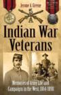 Indian War Veterans : Memories of Army Life and Campaigns in the West, 1864 - 1898 - Book