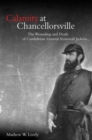 Calamity at Chancellorsville : The Wounding and Death of Confederate General Stonewall Jackson - Book
