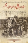 Simply Murder : The Battle of Fredericksburg, December 13, 1862 - Book