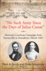 "No Such Army Since the Days of Julius Caesar" : Sherman's Carolinas Campaign from Fayetteville to Averasboro, March 1865 - eBook