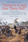 “Stand to it and Give Them Hell” : Gettysburg as the Soldiers Experienced it from Cemetery Ridge to Little Round Top, July 2, 1863 - Book