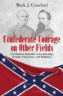 Confederate Courage on Other Fields : Overlooked Episodes of Leadership, Cruelty, Character, and Kindness - Book