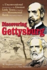 Discovering Gettysburg : An Unconventional Introduction to the Greatest Little Town in America and the Monumental Battle That Made it Famous - Book