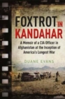 Foxtrot in Kandahar : A Memoir of a CIA Officer in Afghanistan at the Inception of America’s Longest War - Book