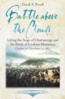 Battle Above the Clouds : Lifting the Siege of Chattanooga and the Battle of Lookout Mountain, October 16 - November 24, 1863 - Book