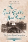 The Great Battle Never Fought : The Mine Run Campaign, November 26 - December 2, 1863 - Book