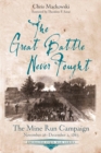 The Great Battle Never Fought : The Mine Run Campaign, November 26 - December 2, 1863 - eBook