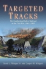 Targeted Tracks : The Cumberland Valley Railroad in the Civil War, 1861-1865 - Book
