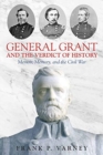 General Grant and the Verdict of History : Memoir, Memory, and the Civil War - Book
