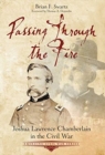 Passing Through the Fire : Joshua Lawrence Chamberlain in the Civil War - Book