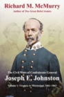 The Civil Wars of Confederate General Joseph E. Johnston : Volume 1: Virginia to Mississippi, 1861-1863 - Book