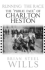 Running the Race : The 'Public Face' of Charlton Heston - Book