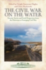 The Civil War on the Water : Favorite Stories and Fresh Perspectives from the Historians at Emerging Civil War - Book