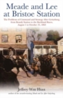 Meade and Lee at Bristoe Station : The Problems of Command and Strategy After Gettysburg, from Brandy Station to the Buckland Races, August 1 to October 31, 1863 - Book