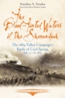 The Blood-Tinted Waters of the Shenandoah : The 1864 Valley Campaign's Battle of Cool Spring, July 17-18, 1864 - eBook