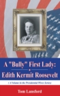 A "Bully" First Lady : Edith Kermit Roosevelt - eBook