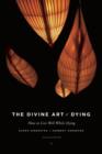 The Divine Art of Dying : How to Live Well While Dying - eBook