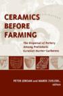 Ceramics Before Farming : The Dispersal of Pottery Among Prehistoric Eurasian Hunter-Gatherers - Book