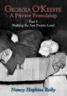 Georgia O'Keeffe, A Private Friendship, Part I : Walking the Sun Prairie Land - eBook