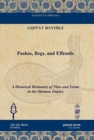 Pashas, Begs, and Effendis : A Historical Dictionary of Titles and Terms in the Ottoman Empire - Book