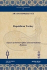 Republican Turkey : Aspects of Internal Affairs and International Relations - Book