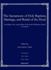 The Sacraments of Holy Baptism, Marriage, and Burial of the Dead : According to the Ancient Rite of the Syrian Orthodox Church of Antioch - Book