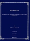 Shed Blood : The Massacre and Persecution of Christians in Turkey in 1895 and 1914-1918 - Book