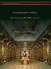 From Jerusalem to Nicea : The Church in the First Three Centuries - Book