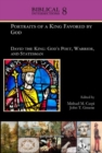 Portraits of a King Favored by God : David the King: God's Poet, Warrior, and Statesman - Book