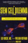 The Stem Cell Dilemma : The Scientific Breakthroughs, Ethical Concerns, Political Tensions, and Hope Surrounding Stem Cell Research - Book