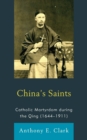 China's Saints : Catholic Martyrdom During the Qing (1644–1911) - Book