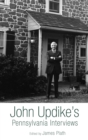 John Updike's Pennsylvania Interviews - eBook