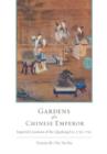 Gardens of a Chinese Emperor : Imperial Creations of the Qianlong Era, 1736-1796 - Book