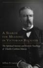 A Search for Meaning in Victorian Religion : The Spiritual Journey and Esoteric Teachings of Charles Carleton Massey - Book