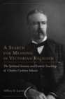 A Search for Meaning in Victorian Religion : The Spiritual Journey and Esoteric Teachings of Charles Carleton Massey - eBook