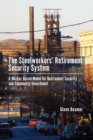 The Steelworkers' Retirement Security System : A Worker-Based Model for Community Investment - Book