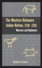 The Western Delaware Indian Nation, 1730-1795 : Warriors and Diplomats - Book