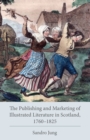 The Publishing and Marketing of Illustrated Literature in Scotland, 1760-1825 - Book