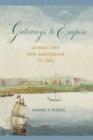 Gateways to Empire : Quebec and New Amsterdam to 1664 - eBook