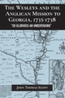 Wesleys and the Anglican Mission to Georgia, 1735-1738 : "So Glorious an Undertaking" - eBook