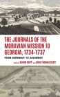 The Journals of the Moravian Mission to Georgia, 1734–1737 : From Herrnhut to Savannah - Book